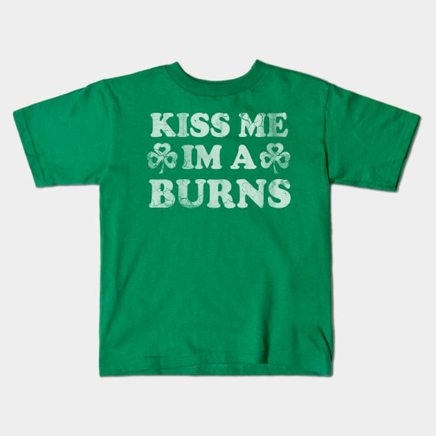 Kiss Me I'm A Burns Irish St Patrick's Day Kids T-Shirt by E